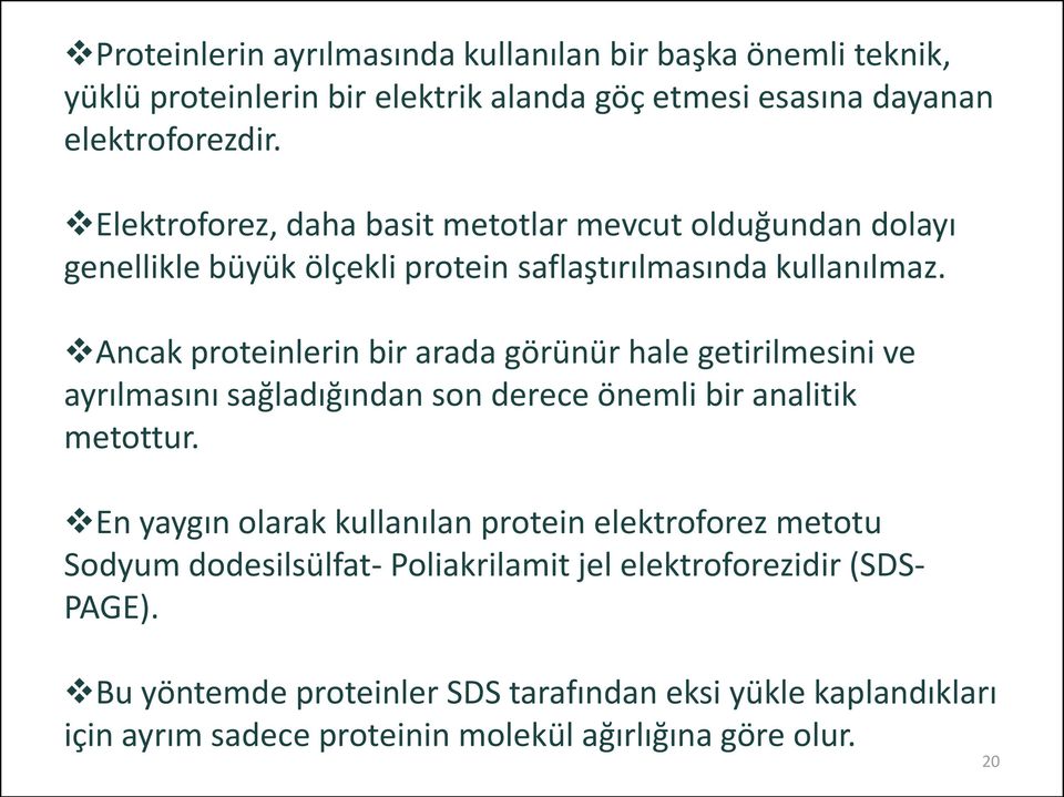 Ancak proteinlerin bir arada görünür hale getirilmesini ve ayrılmasını sağladığından son derece önemli bir analitik metottur.