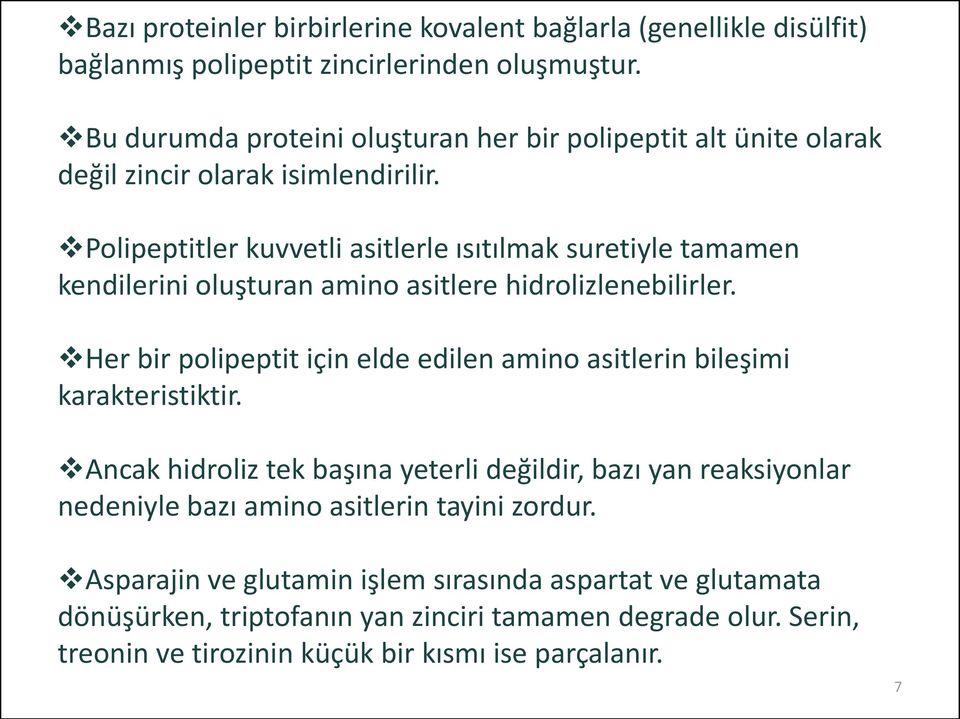 Polipeptitler kuvvetli asitlerle ısıtılmak suretiyle tamamen kendilerini oluşturan amino asitlere hidrolizlenebilirler.