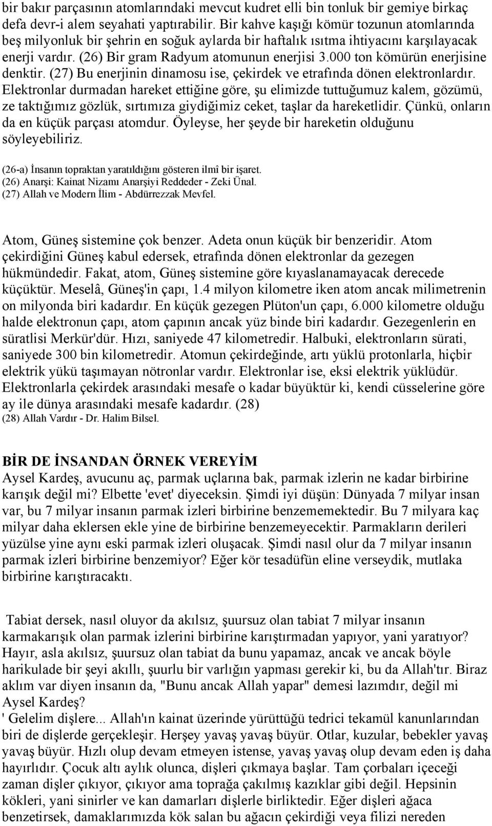 000 ton kömürün enerjisine denktir. (27) Bu enerjinin dinamosu ise, çekirdek ve etrafında dönen elektronlardır.