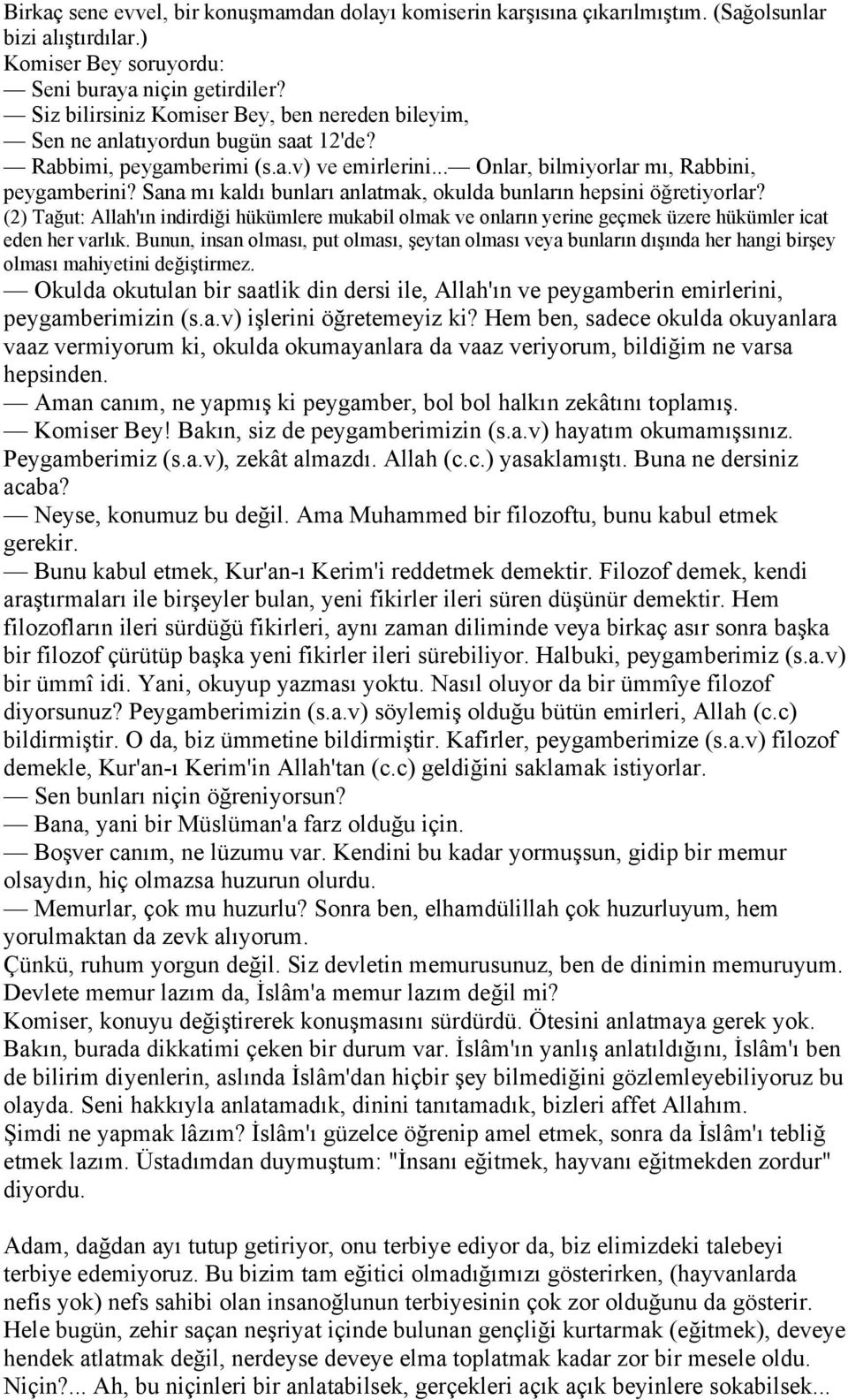 Sana mı kaldı bunları anlatmak, okulda bunların hepsini öğretiyorlar? (2) Tağut: Allah'ın indirdiği hükümlere mukabil olmak ve onların yerine geçmek üzere hükümler icat eden her varlık.