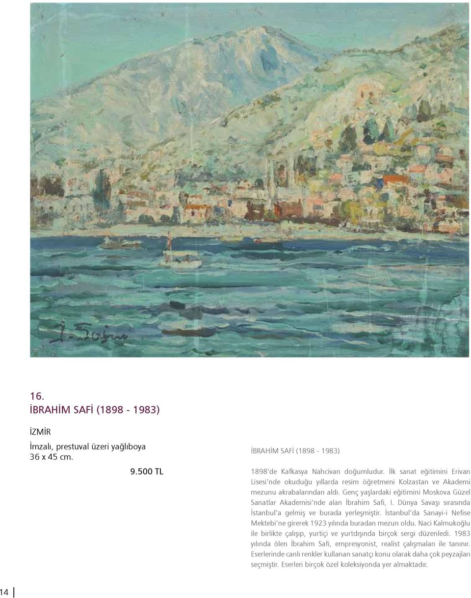Genç yaşlardaki eğitimini Moskova Güzel Sanatlar Akademisi nde alan İbrahim Safi, I. Dünya Savaşı sırasında İstanbul a gelmiş ve burada yerleşmiştir.
