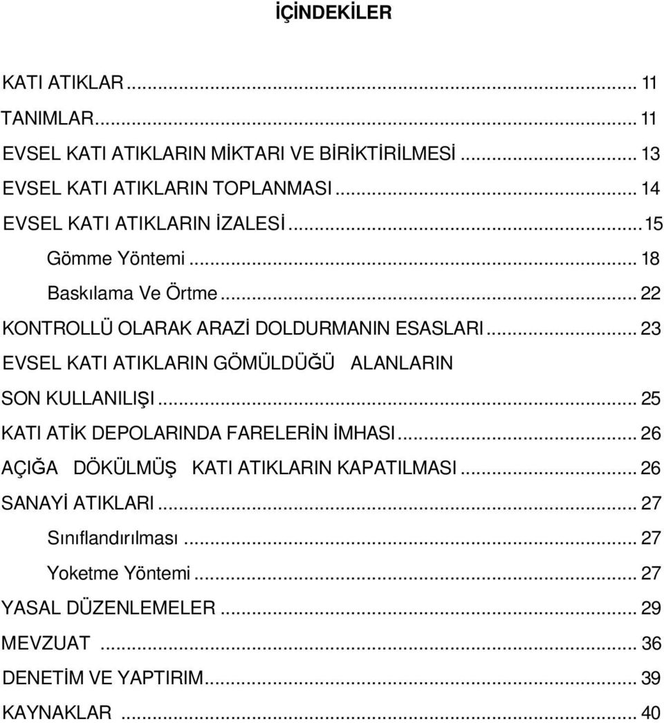 .. 23 EVSEL KATI ATIKLARIN GÖMÜLDÜĞÜ ALANLARIN SON KULLANILIŞI... 25 KATI ATİK DEPOLARINDA FARELERİN İMHASI.