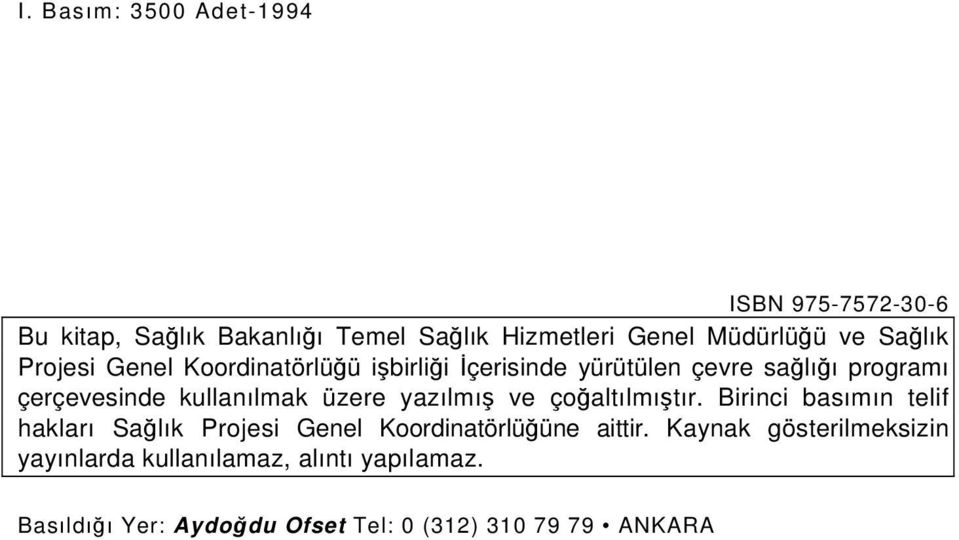 üzere yazılmış ve çoğaltılmıştır. Birinci basımın telif hakları Sağlık Projesi Genel Koordinatörlüğüne aittir.