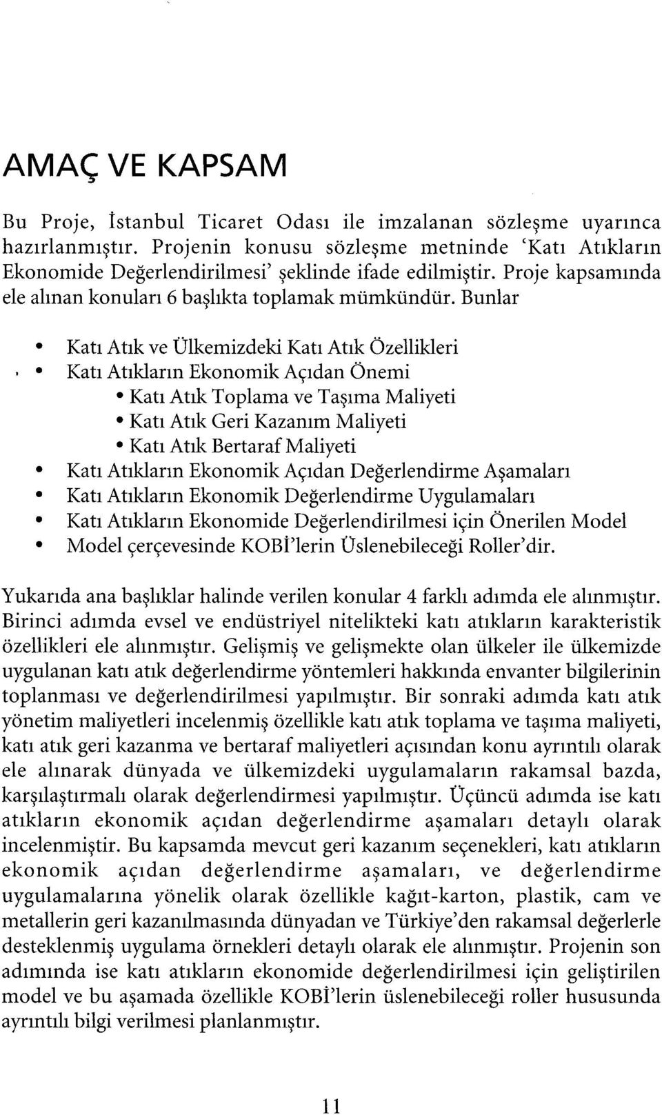 Bunlar Katı Atık ve Ülkemizdeki Katı Atık Özellikleri Katı Atıkların Ekonomik Açıdan Önemi Katı Atık Toplama ve Taşıma Maliyeti Katı Atık Geri Kazanım Maliyeti Katı Atık B ertaraf Maliyeti Katı