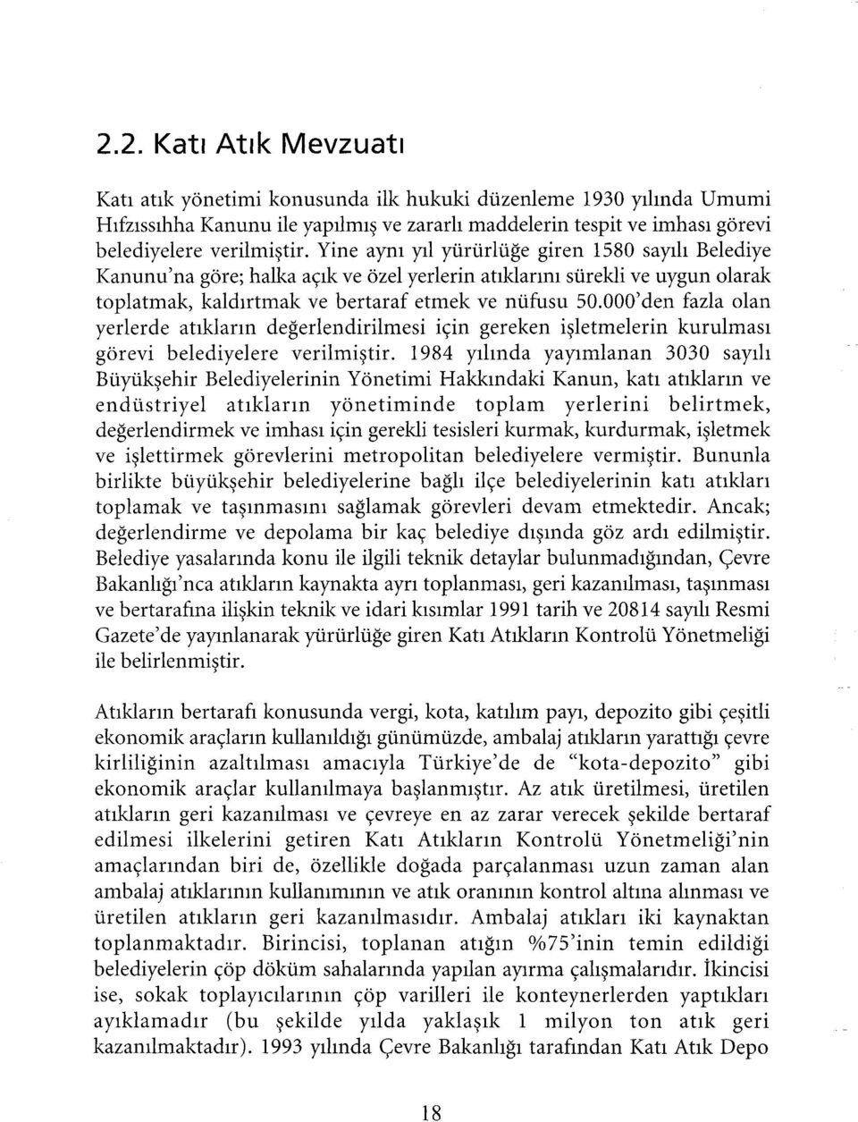 000' den fazla olan yerlerde atıkların değerlendirilmesi için gereken işletmelerin kurulması görevi belediyelere verilmiştir.