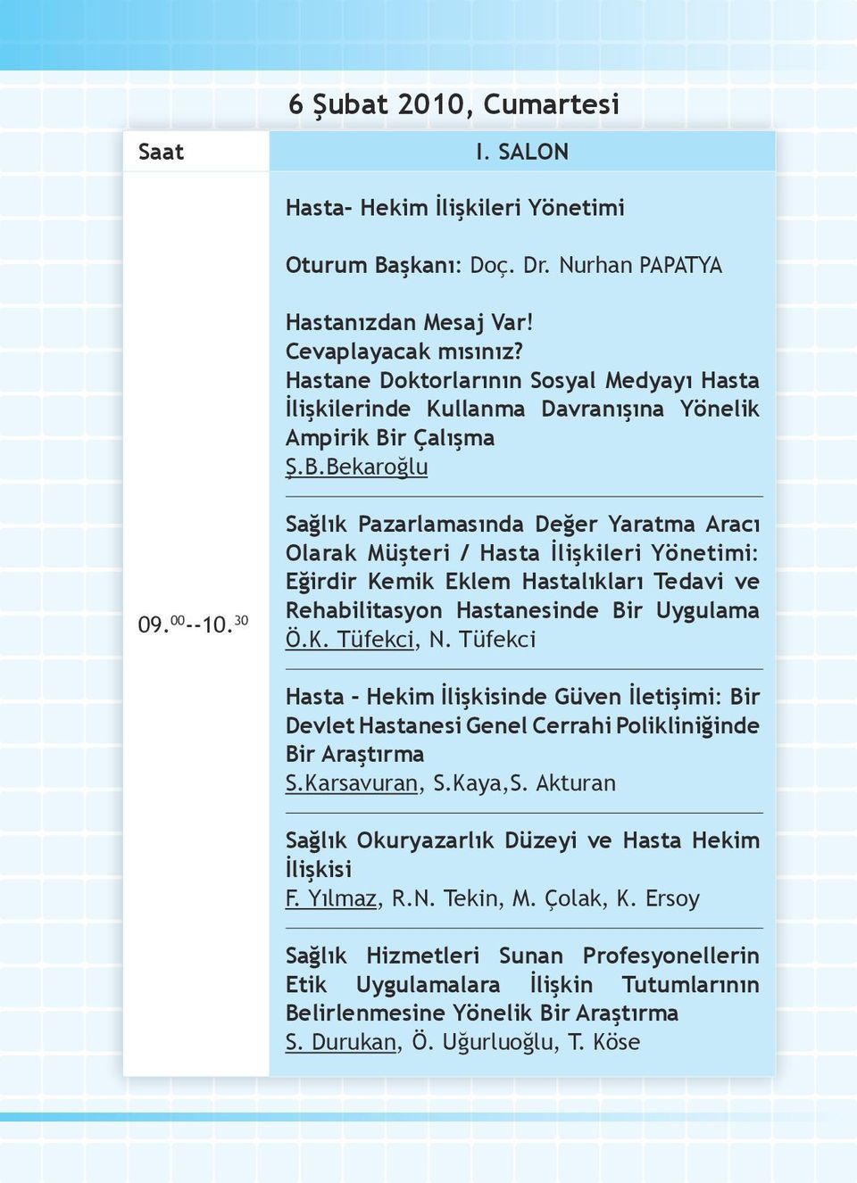 30 Sağlık Pazarlamasında Değer Yaratma Aracı Olarak Müşteri / Hasta İlişkileri Yönetimi: Eğirdir Kemik Eklem Hastalıkları Tedavi ve Rehabilitasyon Hastanesinde Bir Uygulama Ö.K. Tüfekci, N.