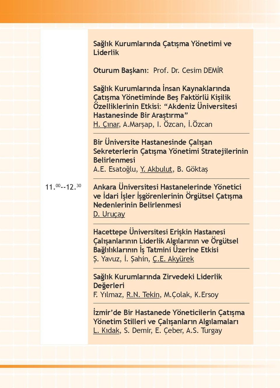 Özcan Bir Üniversite Hastanesinde Çalışan Sekreterlerin Çatışma Yönetimi Stratejilerinin Belirlenmesi A.E. Esatoğlu, Y. Akbulut, B. Göktaş 11. 00 --12.