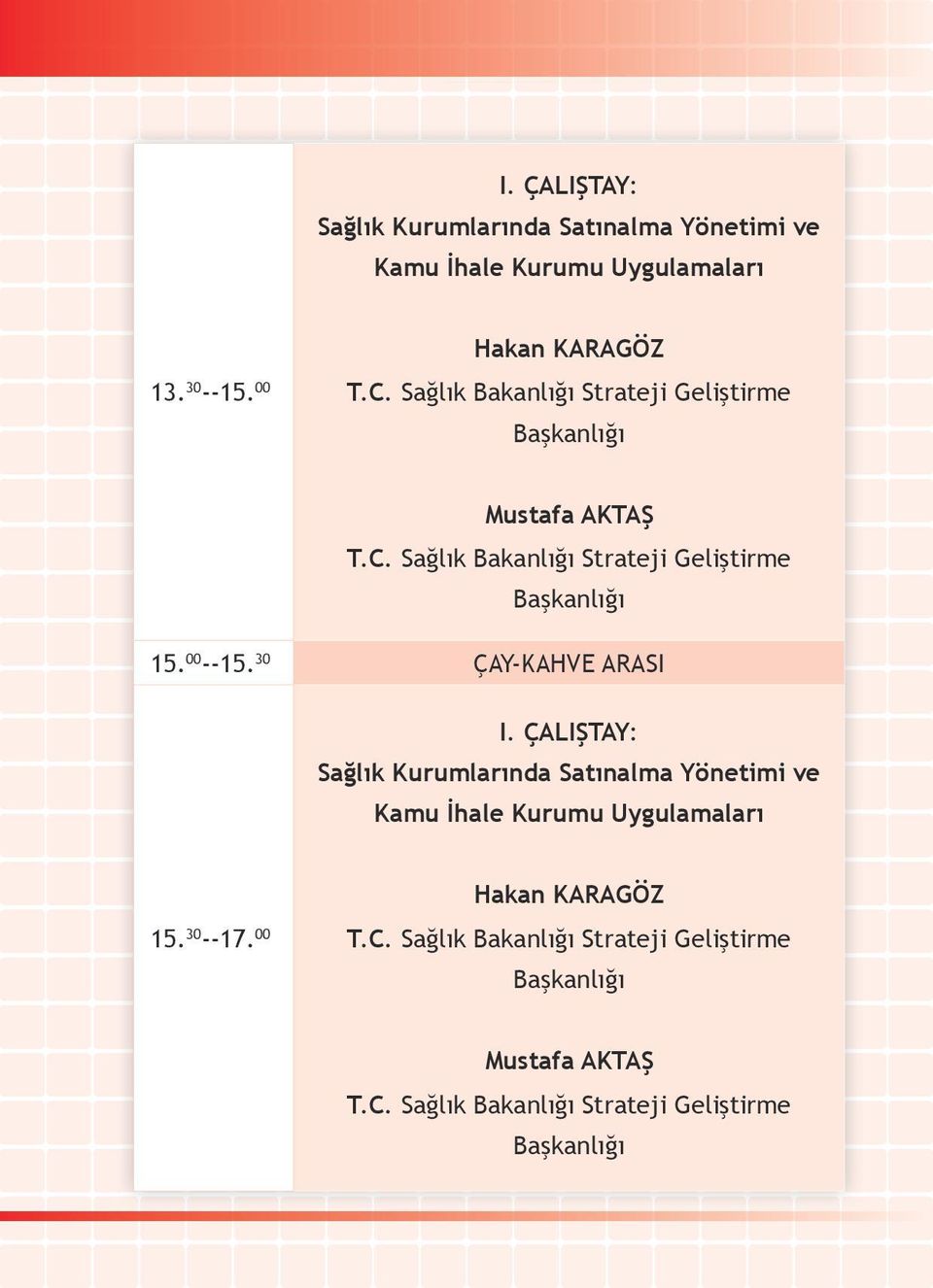 00 --15. 30 ÇAY-KAHVE ARASI I. ÇALIŞTAY: Sağlık Kurumlarında Satınalma Yönetimi ve Kamu İhale Kurumu Uygulamaları 15. 30 --17.