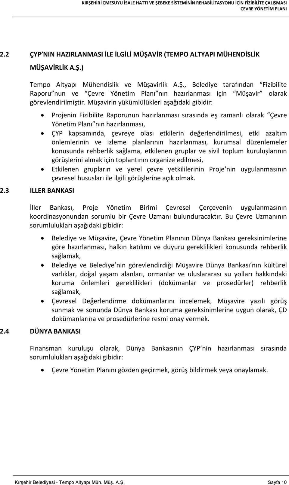 değerlendirilmesi, etki azaltım önlemlerinin ve izleme planlarının hazırlanması, kurumsal düzenlemeler konusunda rehberlik sağlama, etkilenen gruplar ve sivil toplum kuruluşlarının görüşlerini almak