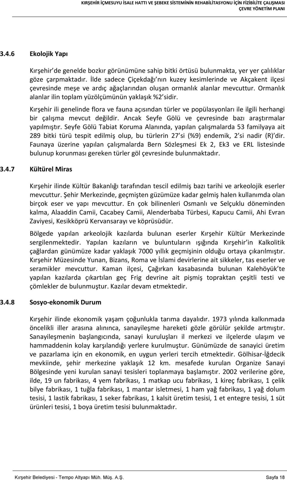 Kırşehir ili genelinde flora ve fauna açısından türler ve popülasyonları ile ilgili herhangi bir çalışma mevcut değildir. Ancak Seyfe Gölü ve çevresinde bazı araştırmalar yapılmıştır.