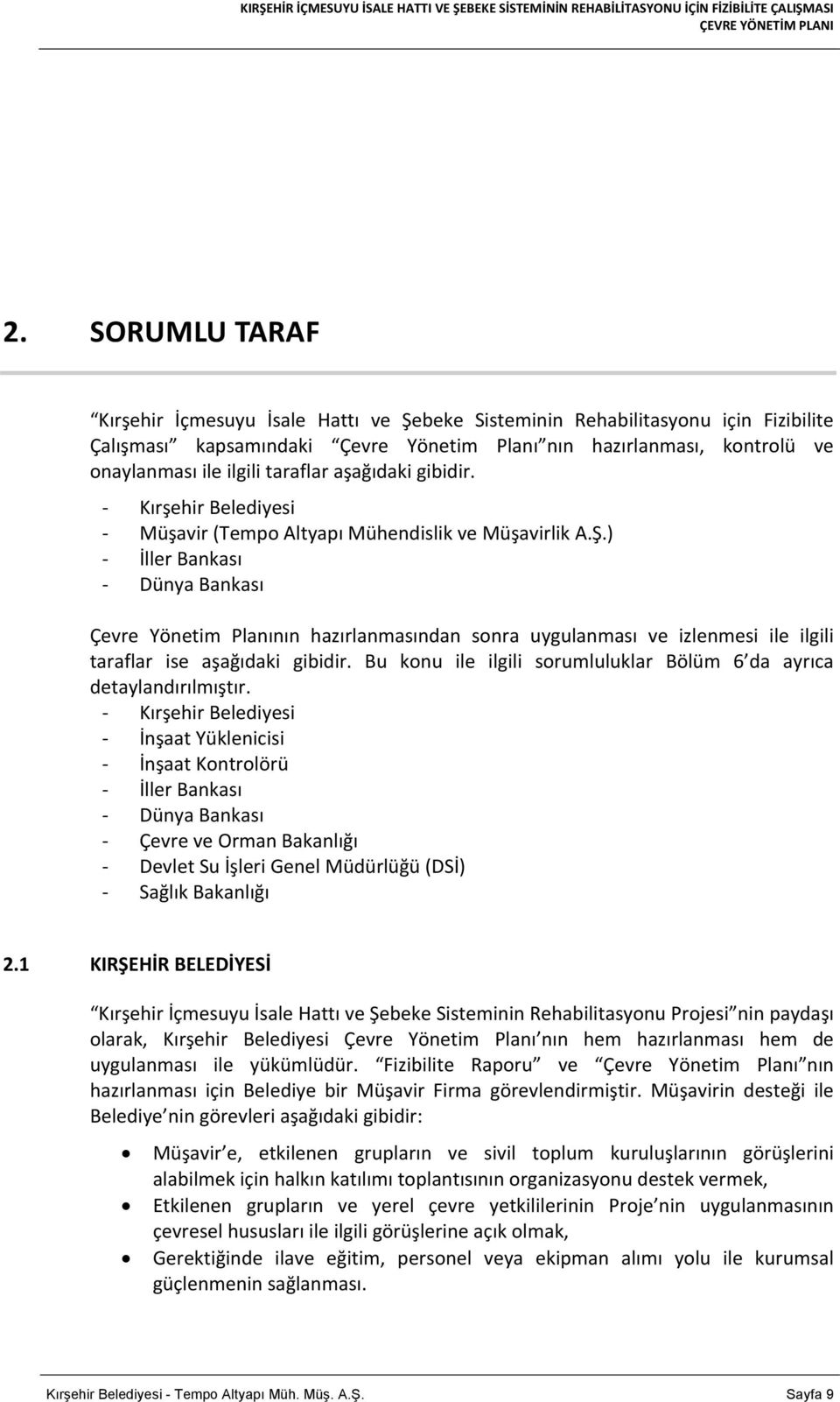 ) İller Bankası Dünya Bankası Çevre Yönetim Planının hazırlanmasından sonra uygulanması ve izlenmesi ile ilgili taraflar ise aşağıdaki gibidir.