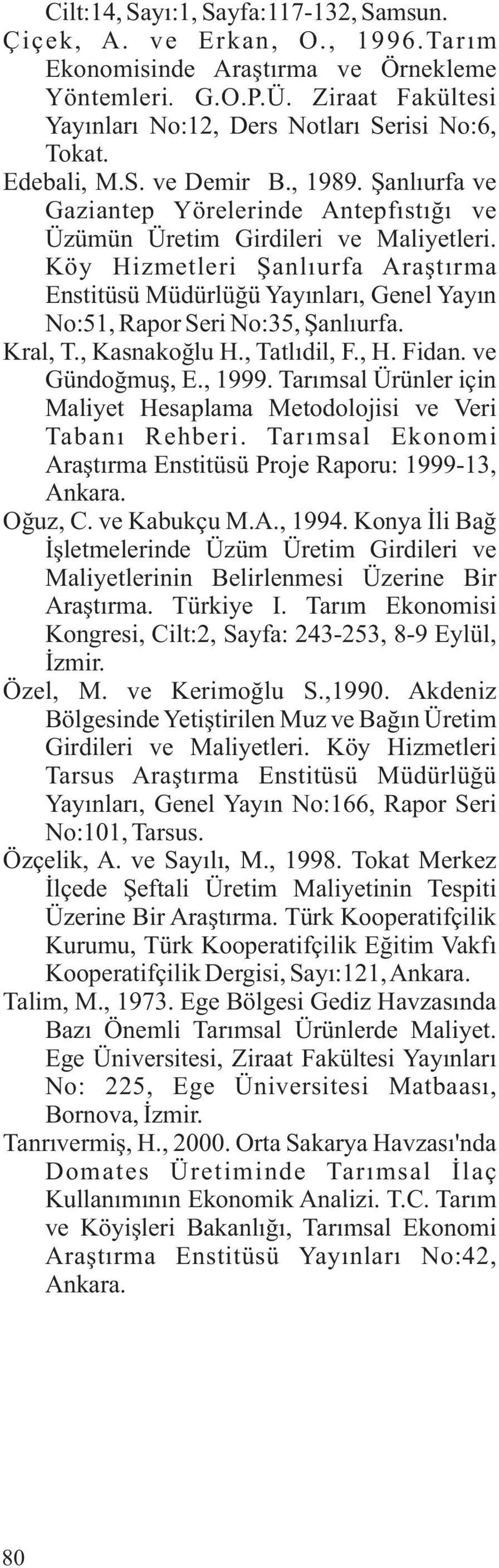 Köy Hizmetleri Şanlıurfa Araştırma Enstitüsü Müdürlüğü Yayınları, Genel Yayın No:51, Rapor Seri No:35, Şanlıurfa. Kral, T., Kasnakoğlu H., Tatlıdil, F., H. Fidan. ve Gündoğmuş, E., 1999.