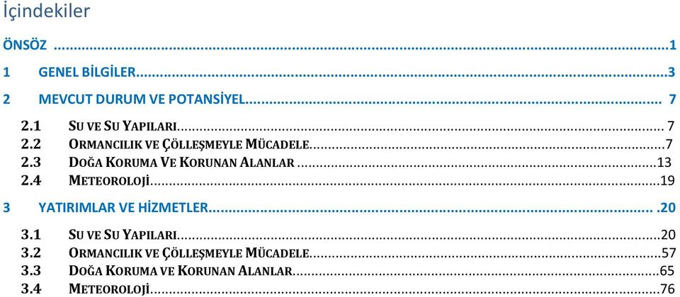 ..13 2.4 METEOROLOJİ...19 3 YATIRIMLAR VE HİZMETLER....20 3.