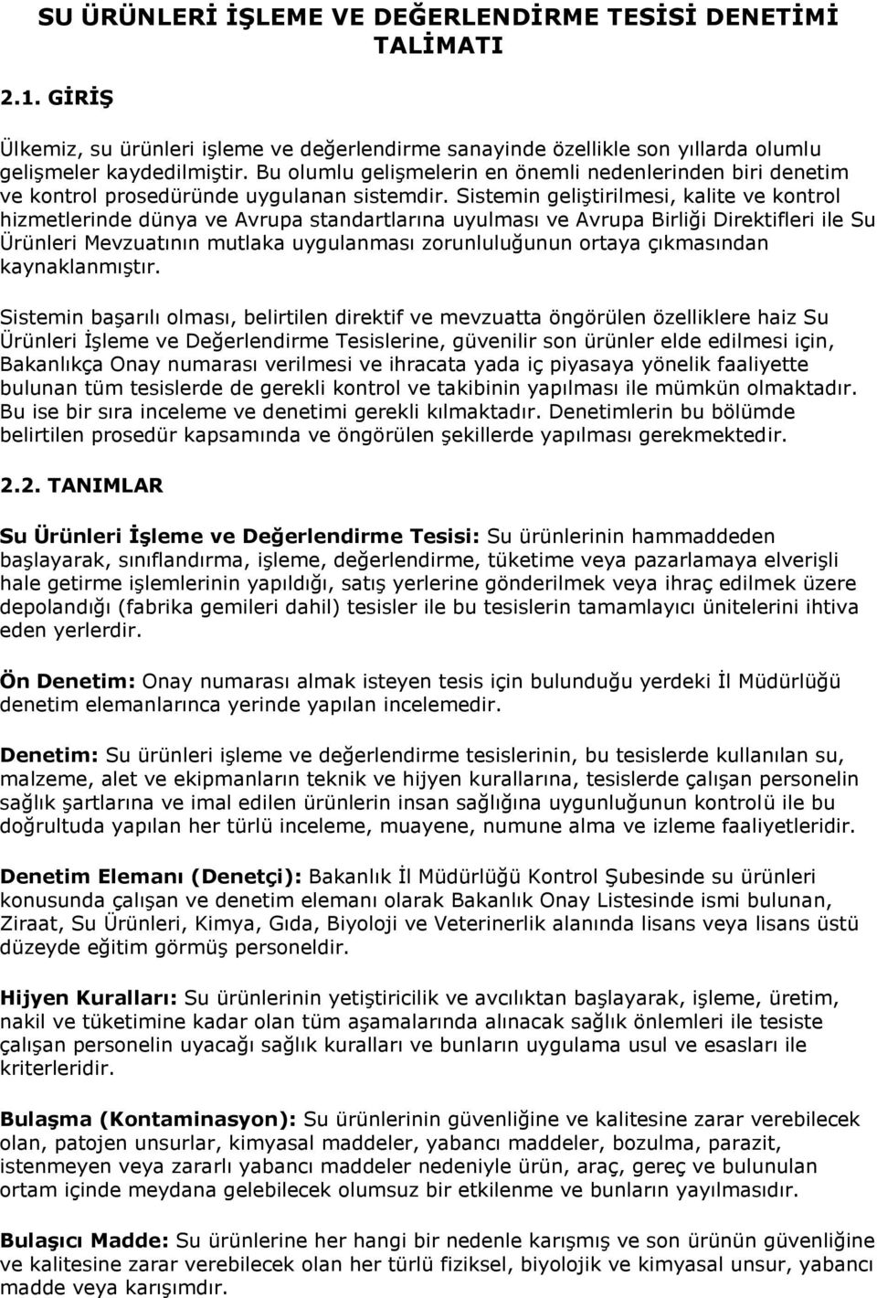 Sistemin geliştirilmesi, kalite ve kntrl hizmetlerinde dünya ve vrupa standartlarına uyulması ve vrupa Birliği Direktifleri ile Su Ürünleri Mevzuatının mutlaka uygulanması zrunluluğunun rtaya