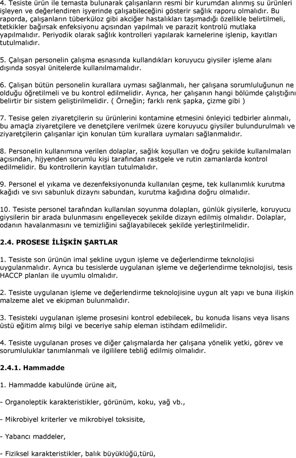 Periydik larak sağlık kntrlleri yapılarak karnelerine işlenip, kayıtları tutulmalıdır. 5.