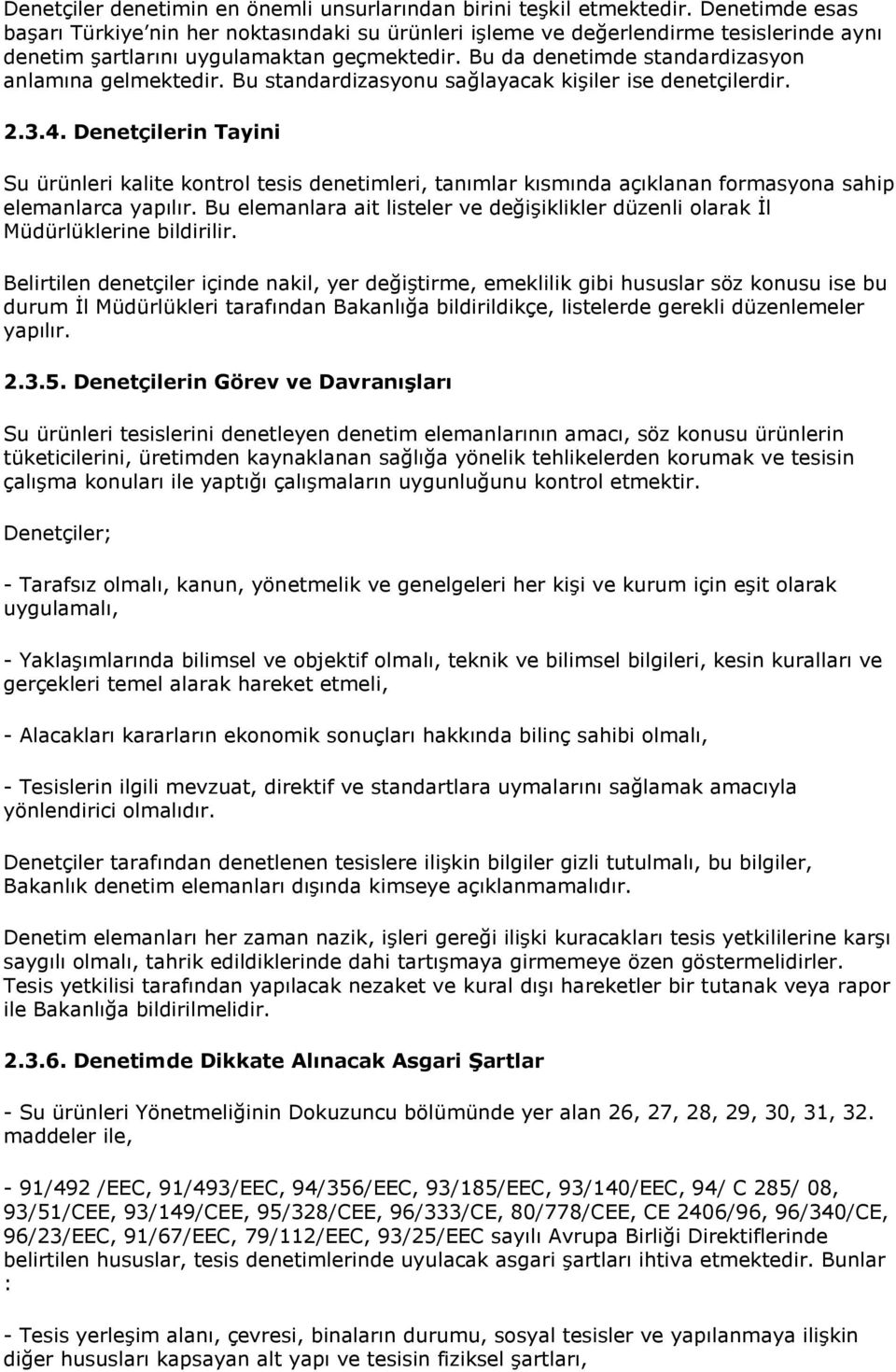 Bu da denetimde standardizasyn anlamına gelmektedir. Bu standardizasynu sağlayacak kişiler ise denetçilerdir.