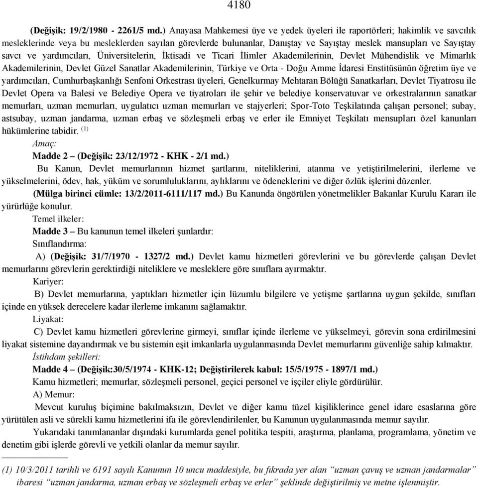 savcı ve yardımcıları, Üniversitelerin, İktisadi ve Ticari İlimler Akademilerinin, Devlet Mühendislik ve Mimarlık Akademilerinin, Devlet Güzel Sanatlar Akademilerinin, Türkiye ve Orta - Doğu Amme