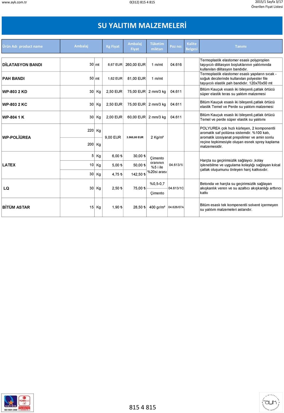 611 Termoplastik elastomer esaslı polyproplen taşıyıcılı dilitasyon boşluklarının yalıtımında kullanılan dilitasyon bandıdır.