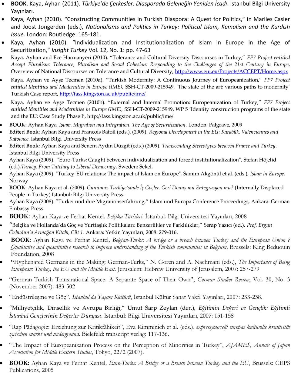 London: Routledge: 165-181. Kaya, Ayhan (2010). Individualization and Institutionalization of Islam in Europe in the Age of Securitization, Insight Turkey Vol. 12, No. 1: pp.