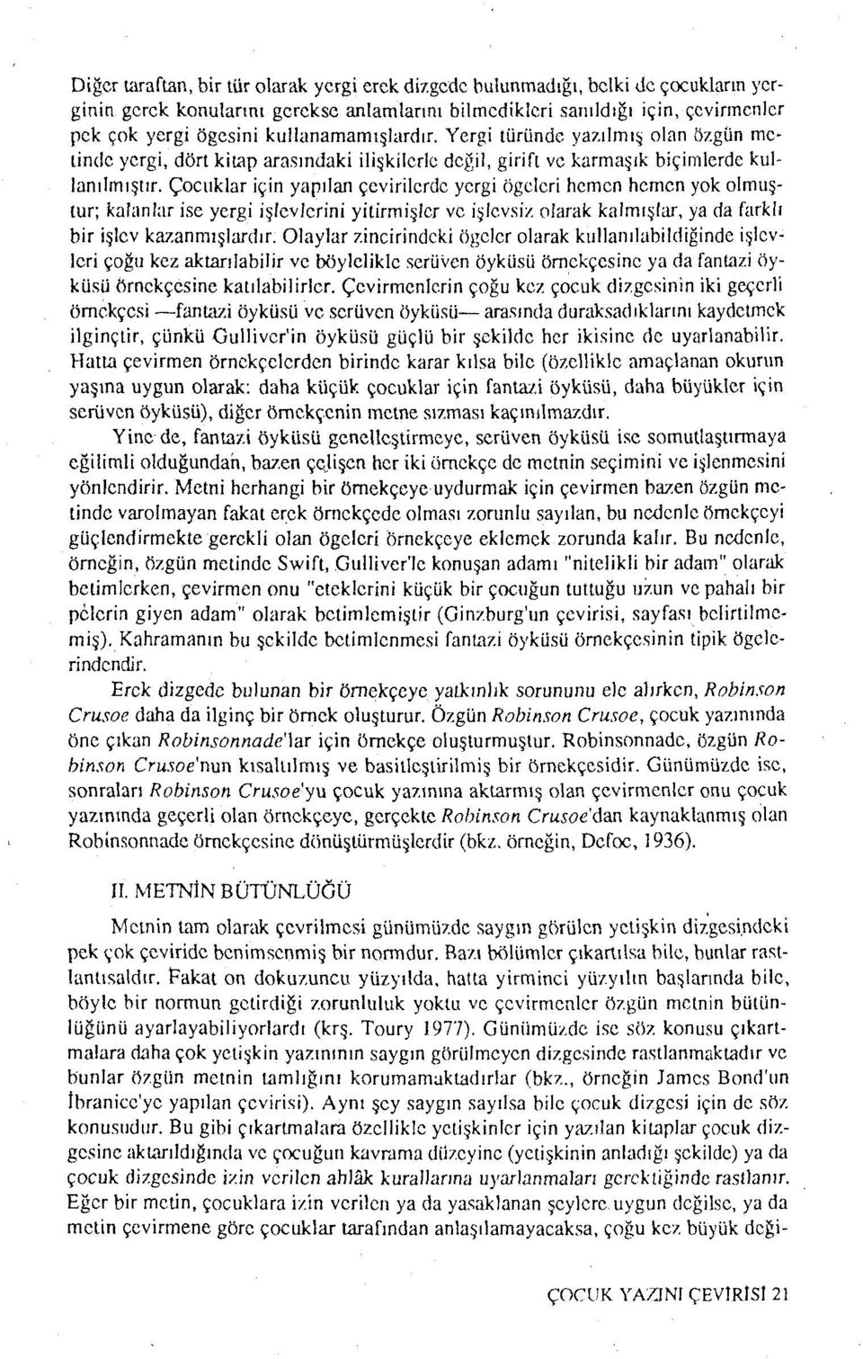 Çocuklar için yapılan çevirilerde yergi öğeleri hemen hemen yok olmuştur; kalanlar ise yergi işlevlerini yitirmişler ve işlevsiz olarak kalmışlar, ya da farklı bir işlev kazanmışlardır.