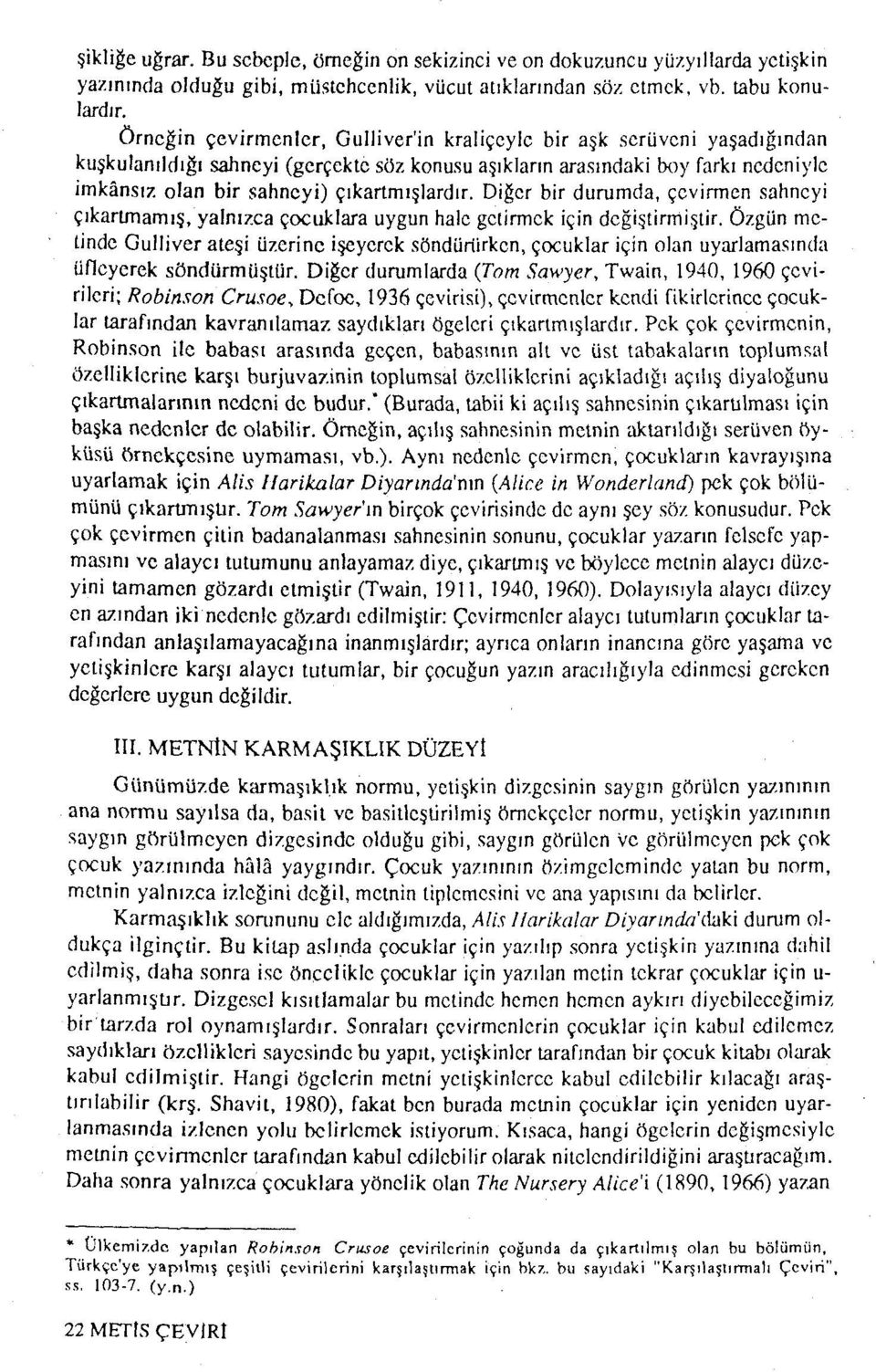 çıkartmışlardır. Diğer bir durumda, çevirmen sahneyi çıkartmamış, yalnızca çocuklara uygun hale getirmek için değiştirmiştir.