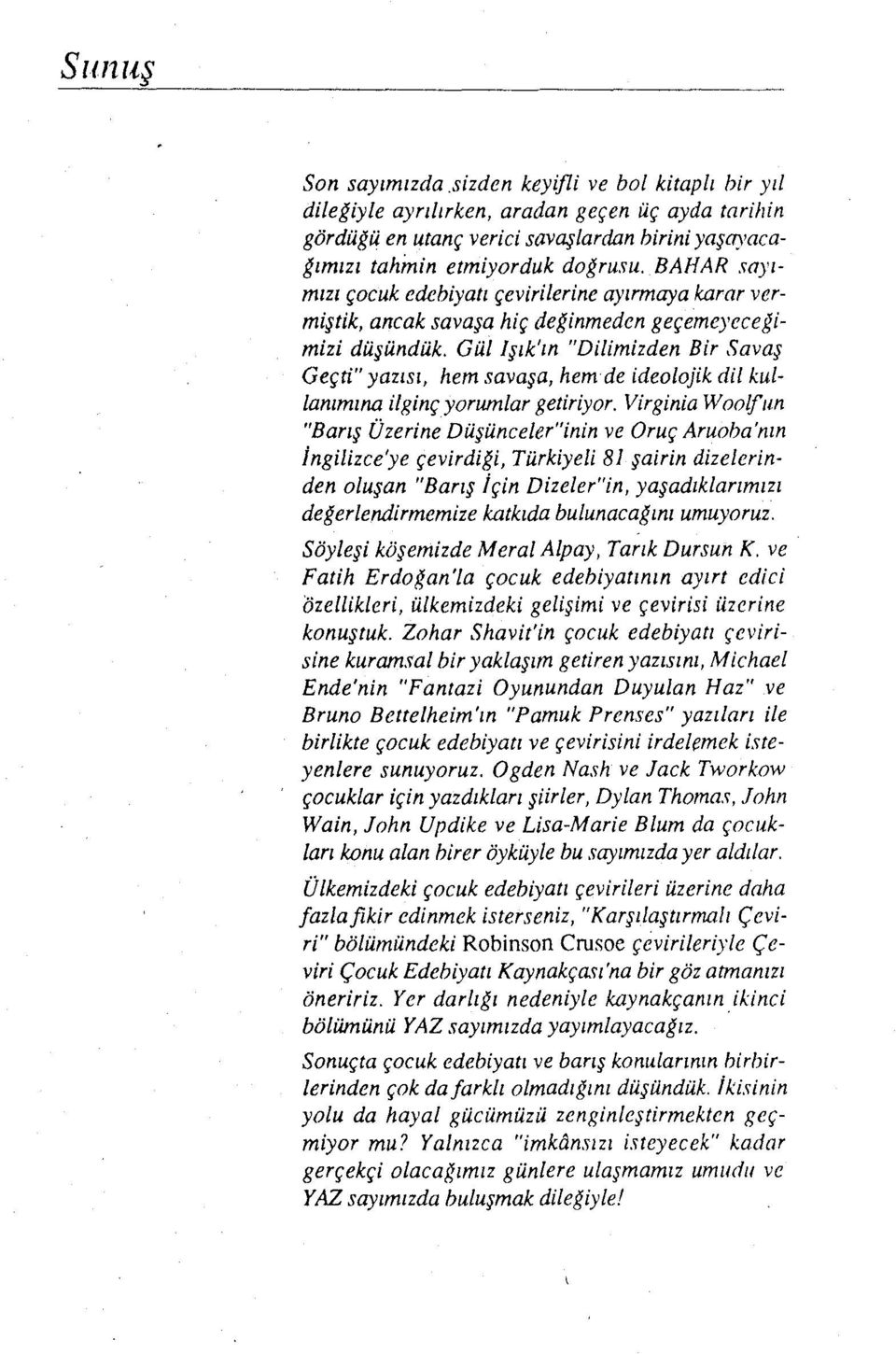 Gül Işık'ın "Dilimizden Bir Savaş Geçti" yazısı, hem savaşa, hem de ideolojik dil kullanımına ilginç yorumlar getiriyor.