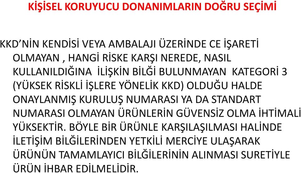 KURULUŞ NUMARASI YA DA STANDART NUMARASI OLMAYAN ÜRÜNLERİN GÜVENSİZ OLMA İHTİMALİ YÜKSEKTİR.