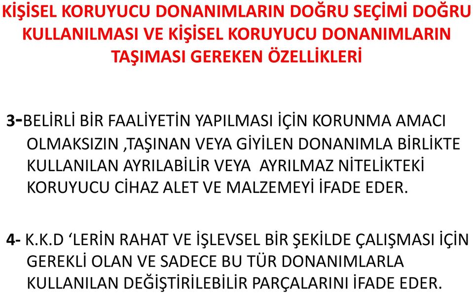 KULLANILAN AYRILABİLİR VEYA AYRILMAZ NİTELİKTEKİ KORUYUCU CİHAZ ALET VE MALZEMEYİ İFADE EDER. 4- K.K.D LERİN RAHAT VE