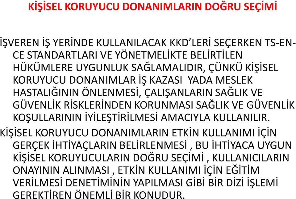 GÜVENLİK KOŞULLARININ İYİLEŞTİRİLMESİ AMACIYLA KULLANILIR.