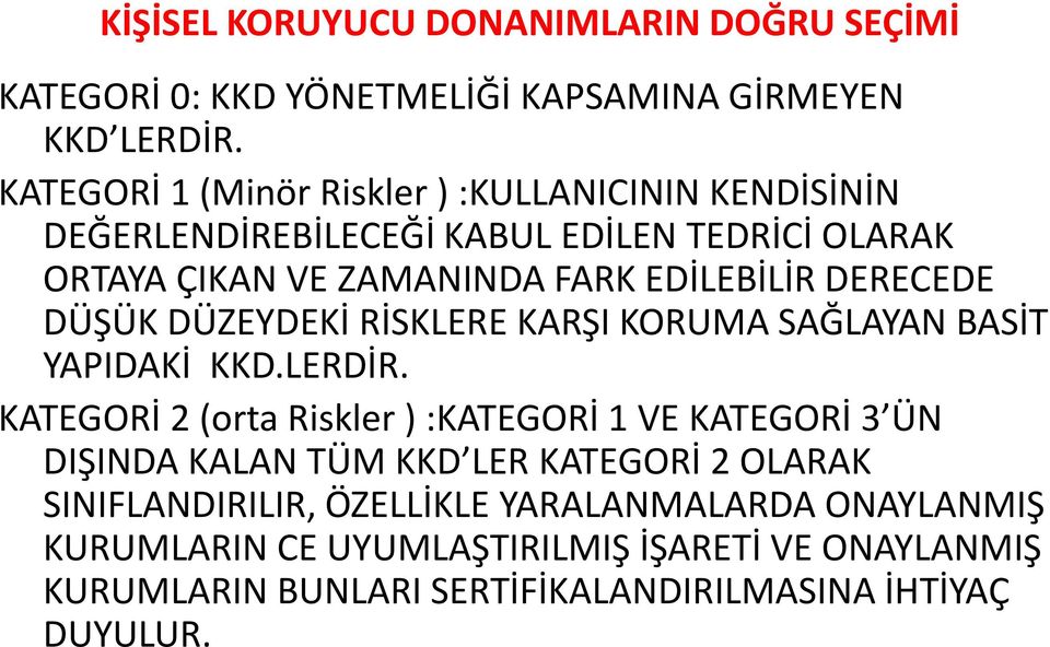 DERECEDE DÜŞÜK DÜZEYDEKİ RİSKLERE KARŞI KORUMA SAĞLAYAN BASİT YAPIDAKİ KKD.LERDİR.