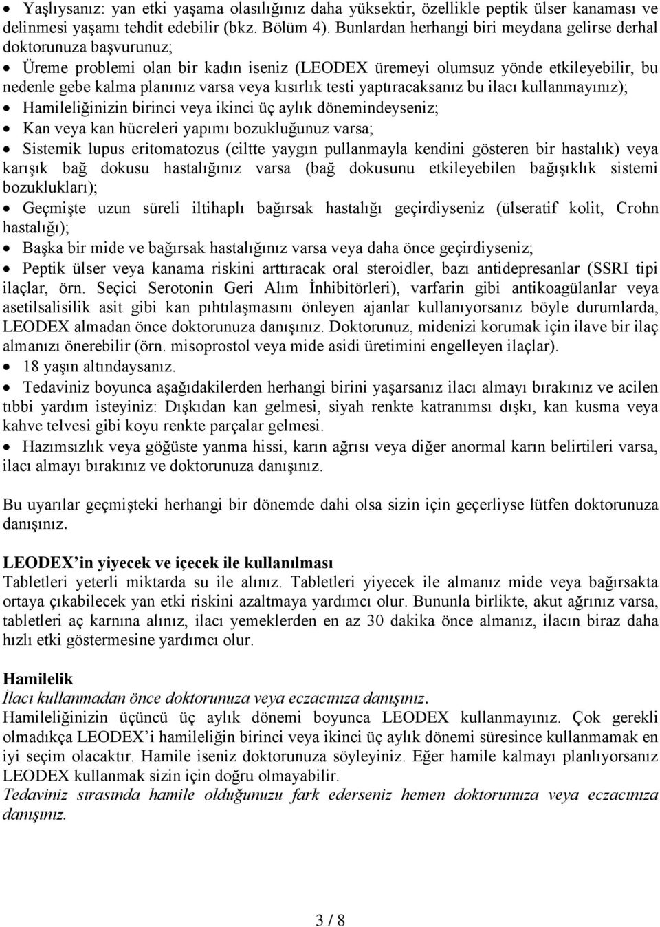 kısırlık testi yaptıracaksanız bu ilacı kullanmayınız); Hamileliğinizin birinci veya ikinci üç aylık dönemindeyseniz; Kan veya kan hücreleri yapımı bozukluğunuz varsa; Sistemik lupus eritomatozus