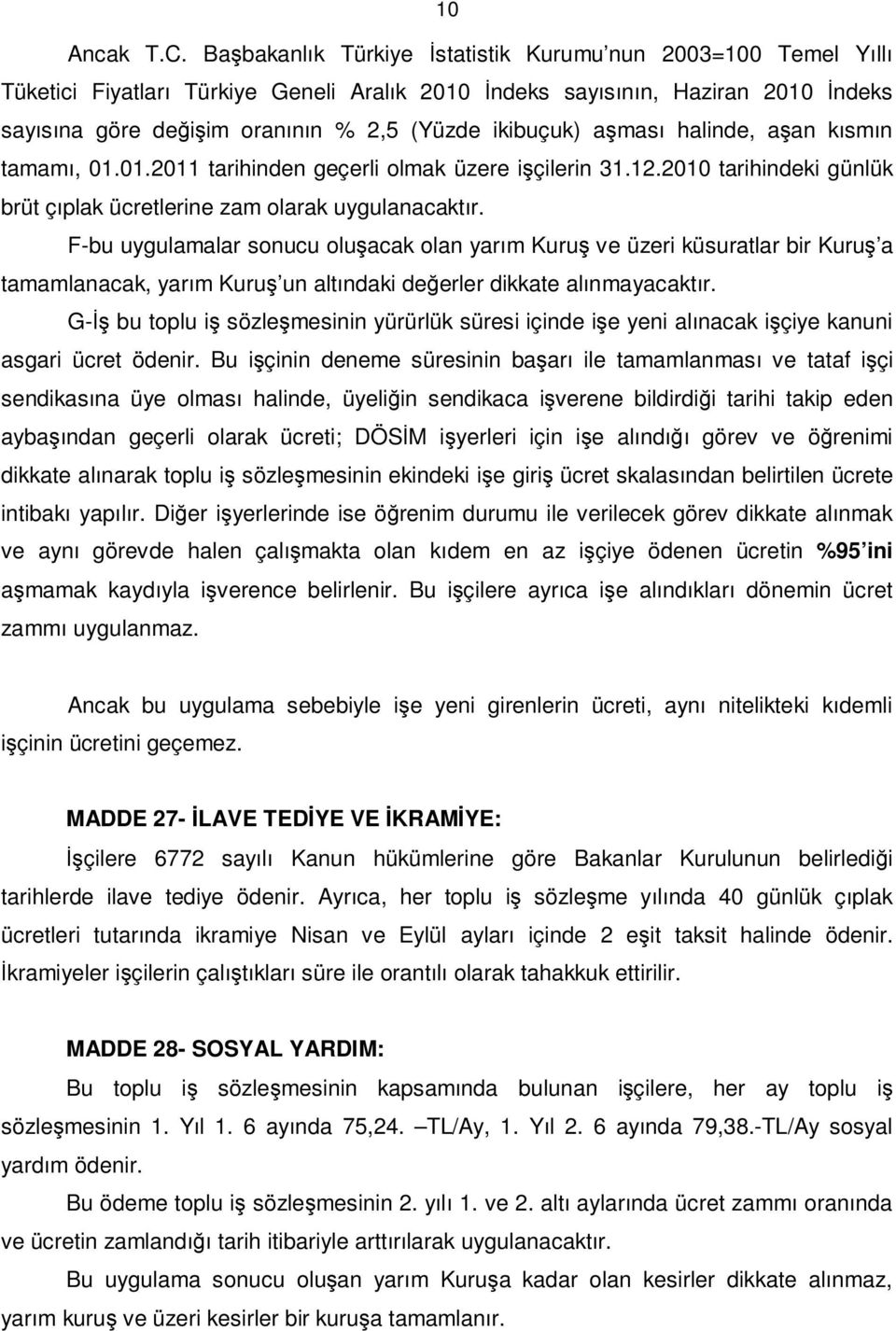 ikibuçuk) aşması halinde, aşan kısmın tamamı, 01.01.2011 tarihinden geçerli olmak üzere işçilerin 31.12.2010 tarihindeki günlük brüt çıplak ücretlerine zam olarak uygulanacaktır.