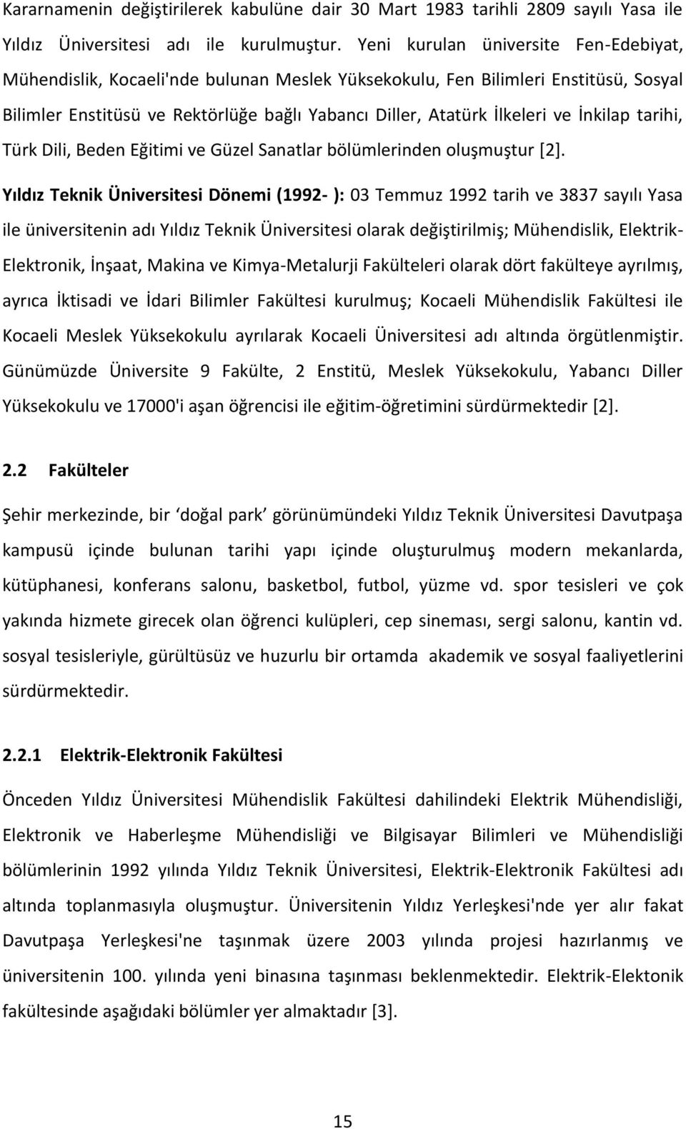 İnkilap tarihi, Türk Dili, Beden Eğitimi ve Güzel Sanatlar bölümlerinden oluşmuştur [2].