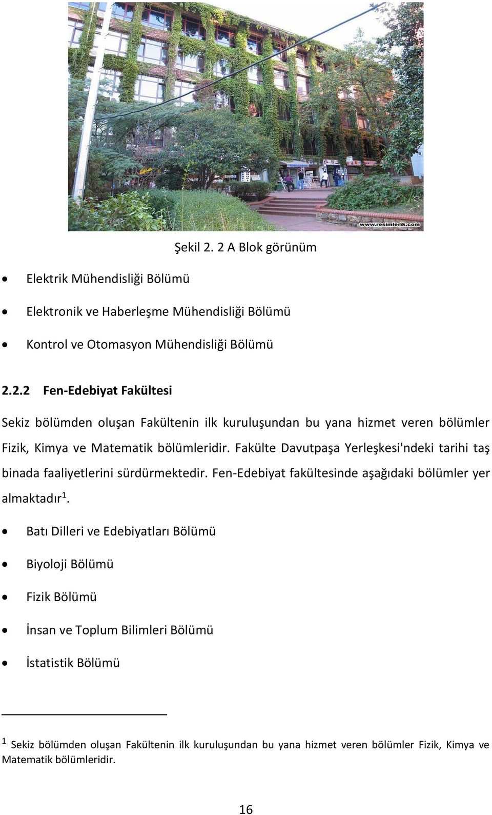 Batı Dilleri ve Edebiyatları Bölümü Biyoloji Bölümü Fizik Bölümü İnsan ve Toplum Bilimleri Bölümü İstatistik Bölümü 1 Sekiz bölümden oluşan Fakültenin ilk kuruluşundan