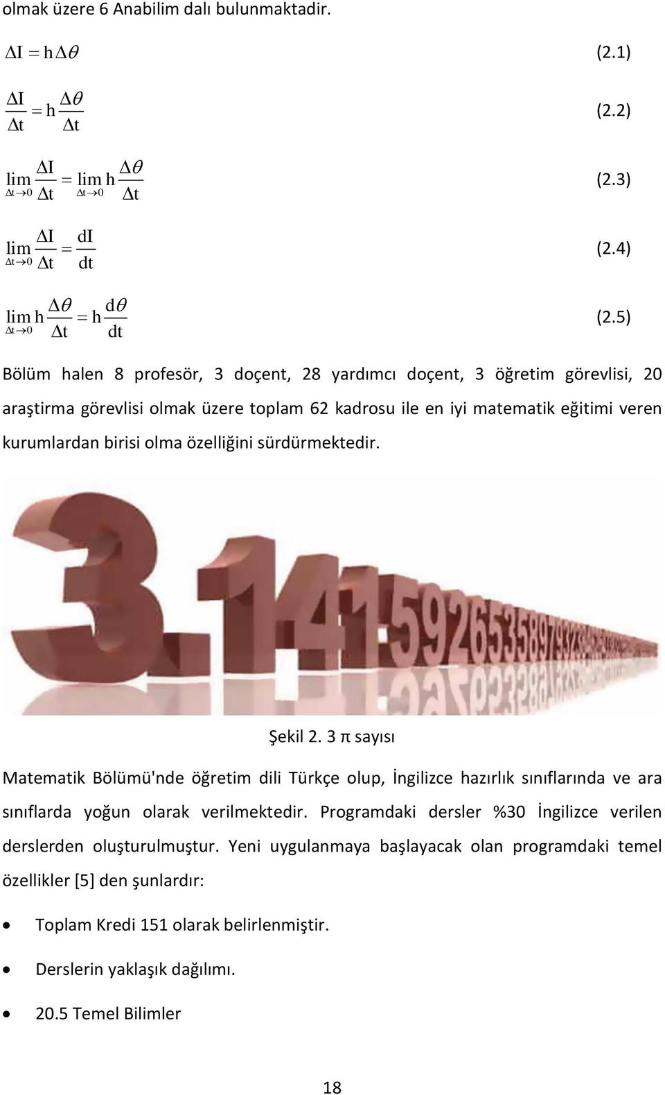 olma özelliğini sürdürmektedir. Şekil 2. 3 π sayısı Matematik Bölümü'nde öğretim dili Türkçe olup, İngilizce hazırlık sınıflarında ve ara sınıflarda yoğun olarak verilmektedir.