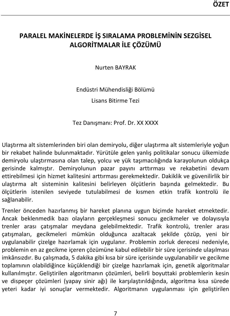 Yürütüle gelen yanlış politikalar sonucu ülkemizde demiryolu ulaştırmasına olan talep, yolcu ve yük taşımacılığında karayolunun oldukça gerisinde kalmıştır.