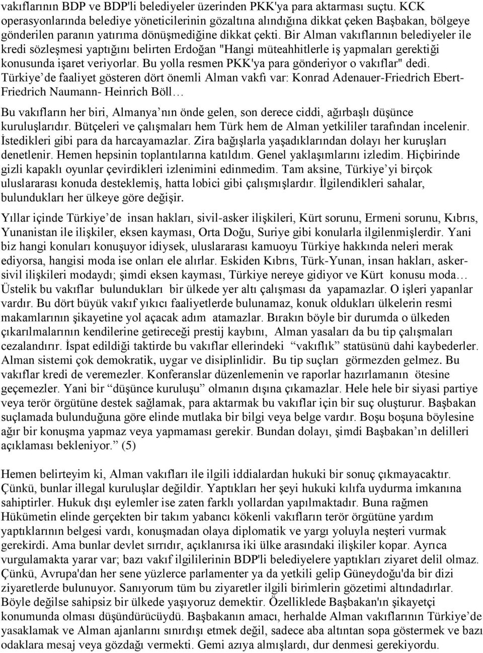 Bir Alman vakıflarının belediyeler ile kredi sözleşmesi yaptığını belirten Erdoğan "Hangi müteahhitlerle iş yapmaları gerektiği konusunda işaret veriyorlar.