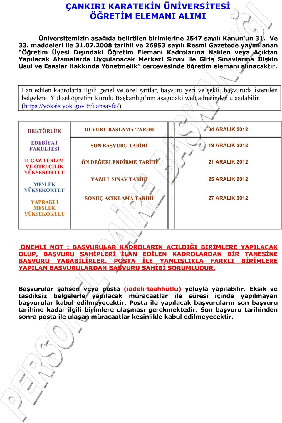 İlişkin Usul ve Esaslar Hakkında Yönetmelik çerçevesinde öğretim elemanı alınacaktır.