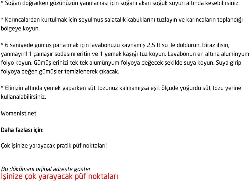 Biraz ılısın, yanmayın! 1 çamaşır sodasını eritin ve 1 yemek kaşığı tuz koyun. Lavabonun en altına aluminyum folyo koyun. Gümüşlerinizi tek tek alumünyum folyoya değecek şekilde suya koyun.