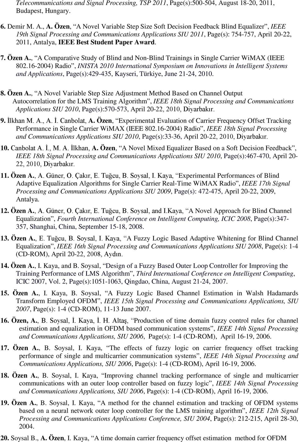 Özen, A Novel Variable Step Size Soft Decision Feedback Blind Equalizer, IEEE 19th Signal Processing and Communications Applications SIU 2011, Page(s): 754-757, April 20-22, 2011, Antalya, IEEE Best