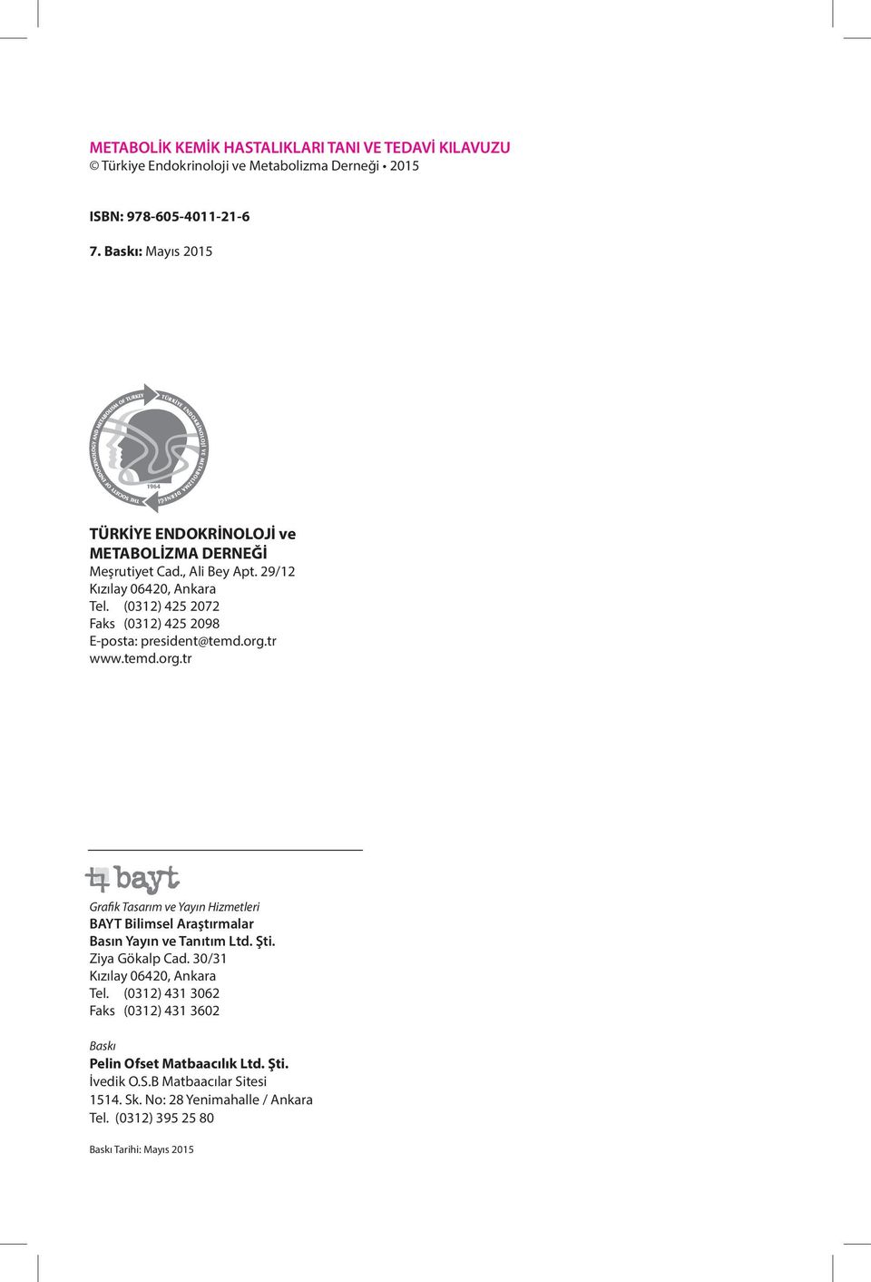 (0312) 425 2072 Faks (0312) 425 2098 E-posta: president@temd.org.tr www.temd.org.tr Grafik Tasarım ve Yayın Hizmetleri BAYT Bilimsel Araştırmalar Basın Yayın ve Tanıtım Ltd.
