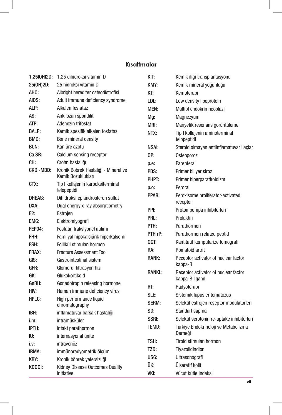 Adenozin trifosfat BALP: Kemik spesifik alkalen fosfataz BMD: Bone mineral density BUN: Kan üre azotu Ca SR: Calcium sensing receptor CH: Crohn hastalığı CKD -MBD: Kronik Böbrek Hastalığı - Mineral