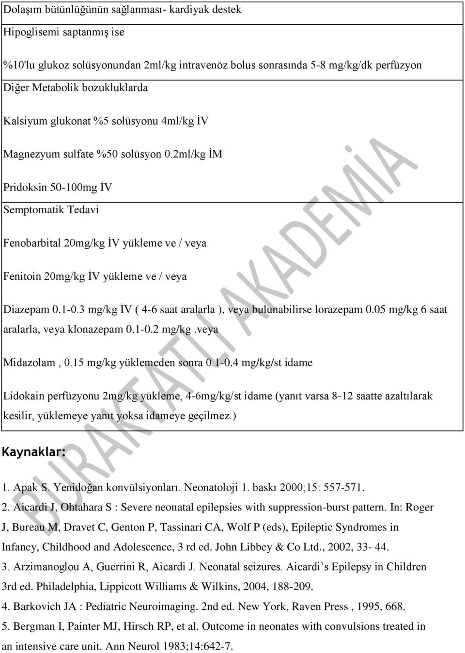 2ml/kg İM Pridoksin 50-100mg İV Semptomatik Tedavi Fenobarbital 20mg/kg İV yükleme ve / veya Fenitoin 20mg/kg İV yükleme ve / veya Diazepam 0.1-0.