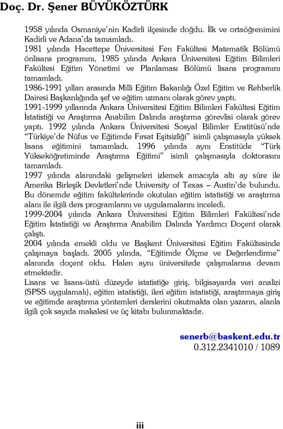 programını tamamladı. 1986-1991 yılları arasında Milli Eğitim Bakanlığı Özel Eğitim ve Rehberlik Dairesi Başkanlığında şef ve eğitim uzmanı olarak görev yaptı.