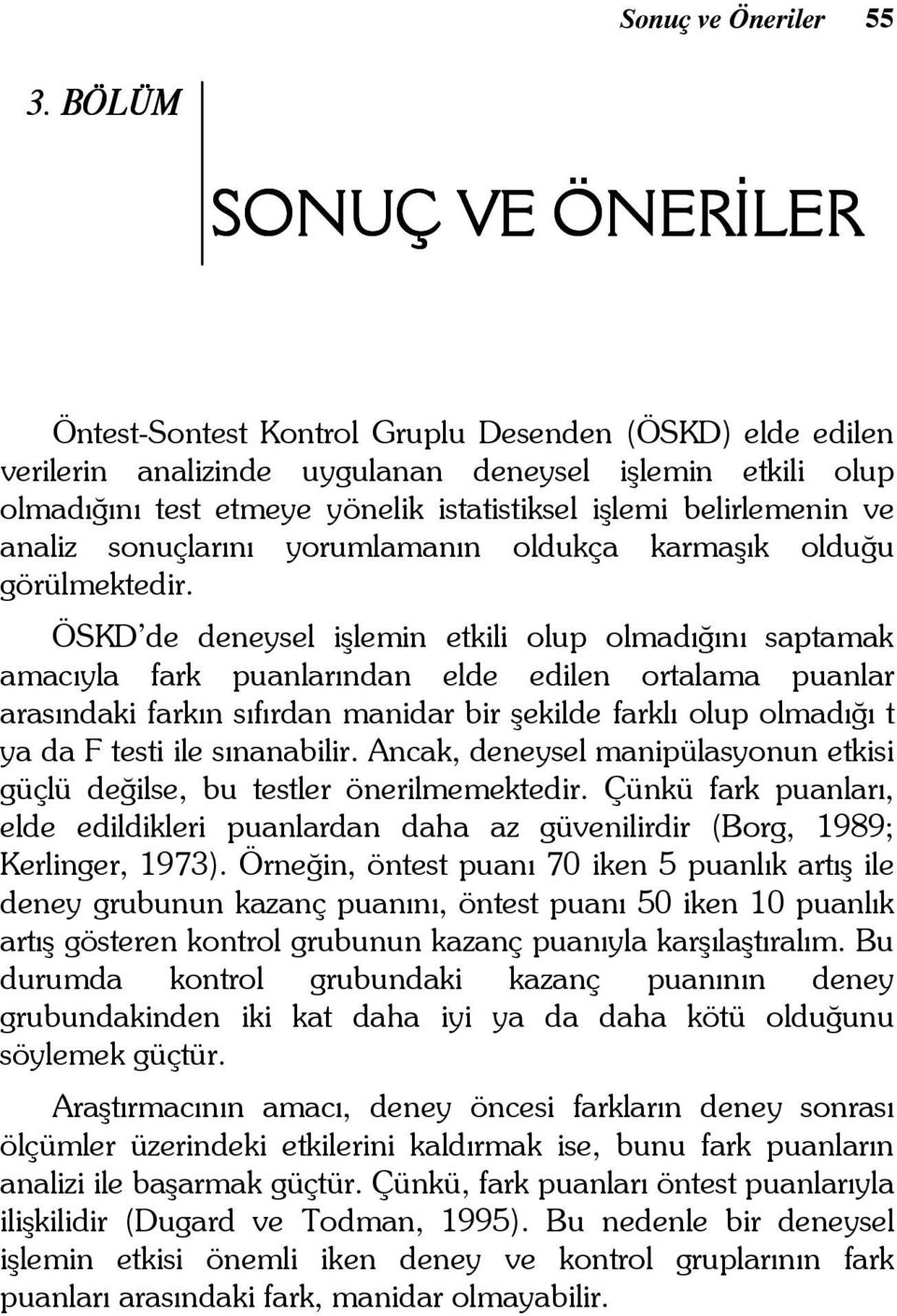 belirlemenin ve analiz sonuçlarını yorumlamanın oldukça karmaşık olduğu görülmektedir.