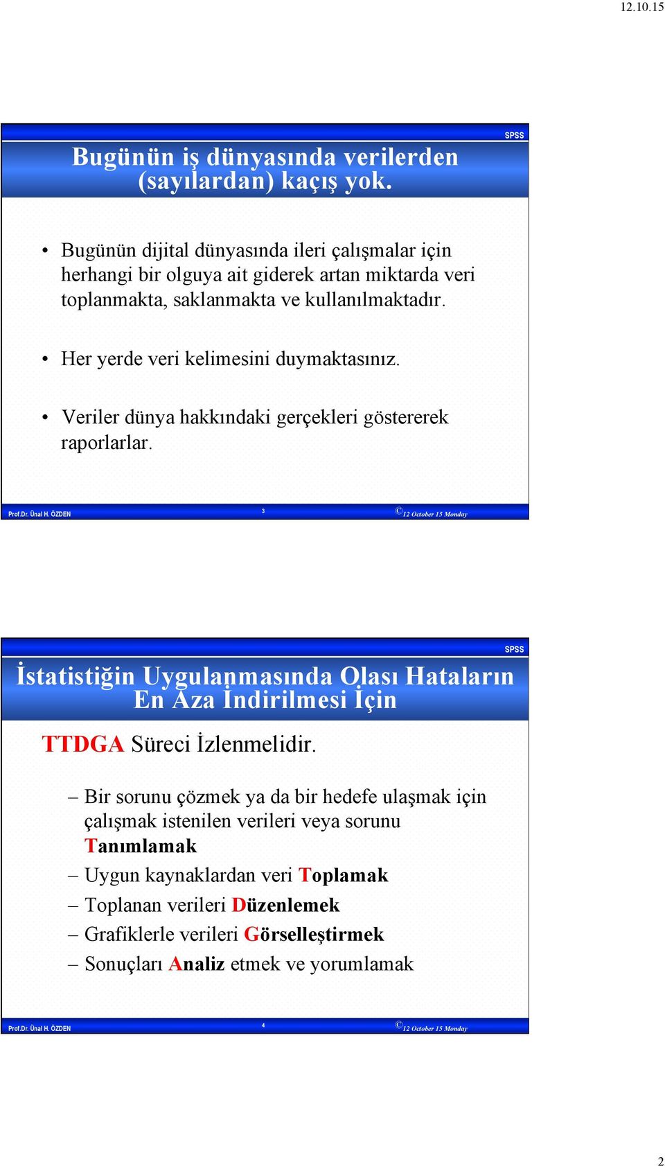 Her yerde veri kelimesini duymaktasınız. Veriler dünya hakkındaki gerçekleri göstererek raporlarlar.