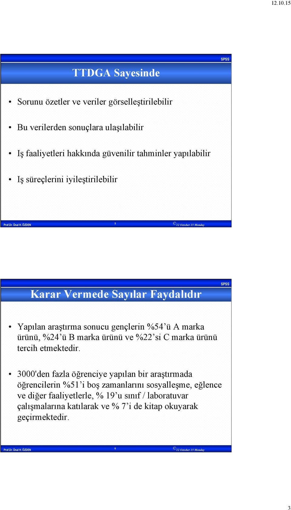 ürünü, %24 ü B marka ürünü ve %22 si C marka ürünü tercih etmektedir.