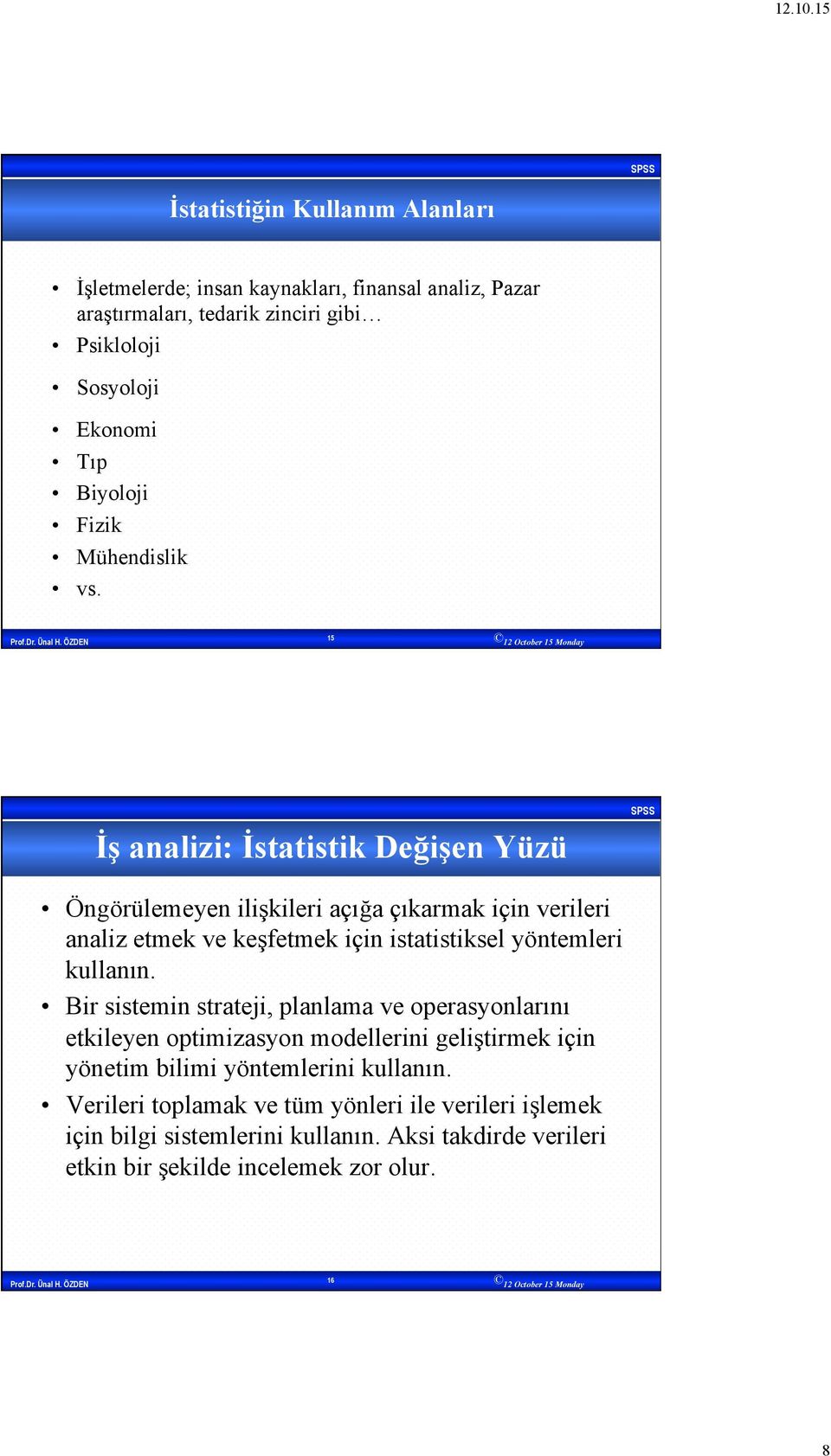 15 İş analizi: İstatistik Değişen Yüzü Öngörülemeyen ilişkileri açığa çıkarmak için verileri analiz etmek ve keşfetmek için istatistiksel yöntemleri kullanın.