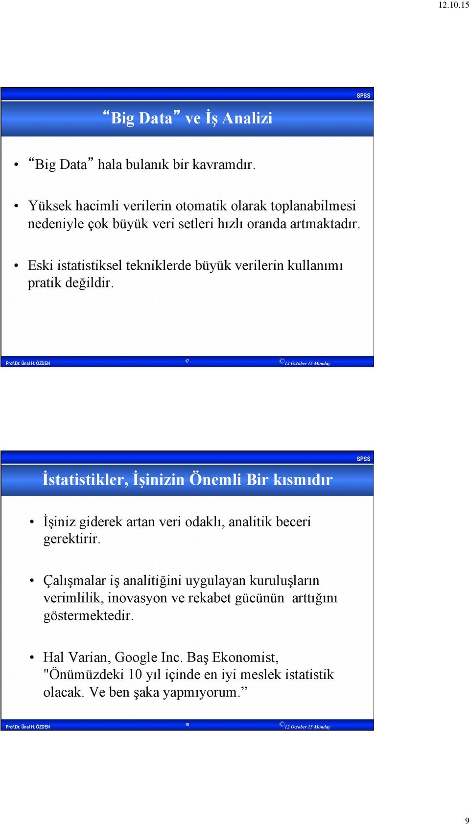 Eski istatistiksel tekniklerde büyük verilerin kullanımı pratik değildir.