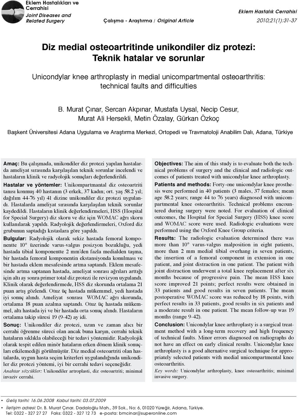 Murat Çınar, Sercan Akpınar, Mustafa Uysal, Necip Cesur, Murat Ali Hersekli, Metin Özalay, Gürkan Özkoç Başkent Üniversitesi Adana Uygulama ve Araştırma Merkezi, Ortopedi ve Travmatoloji Anabilim